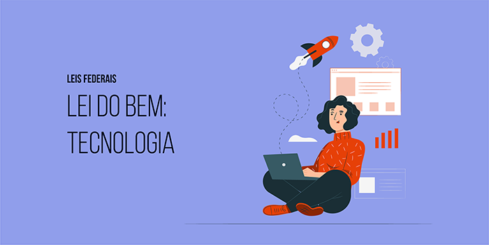 Lei do Bem: incentivos fiscais à inovação tecnológica Lei do Bem: incentivos fiscais à inovação tecnológica