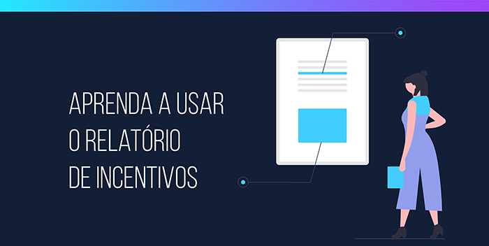 Aprenda a usar o Relatório de Incentivos Aprenda a usar o Relatório de Incentivos