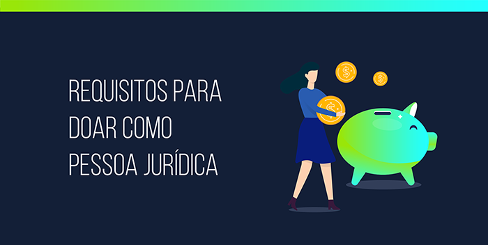 Requisitos para doar como pessoa jurídica Requisitos para doar como pessoa jurídica
