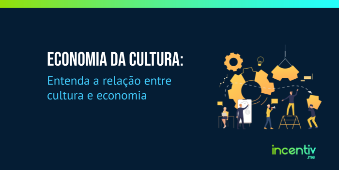 Economia da Cultura: Entenda a relação entre cultura e economia Economia da Cultura: Entenda a relação entre cultura e economia
