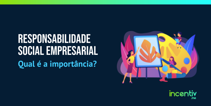 Responsabilidade Social Empresarial: qual é a importância? Responsabilidade Social Empresarial: qual é a importância?