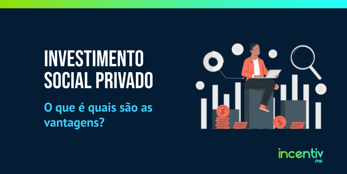 Investimento Social Privado: o que é e quais são as vantagens? Investimento Social Privado: o que é e quais são as vantagens?