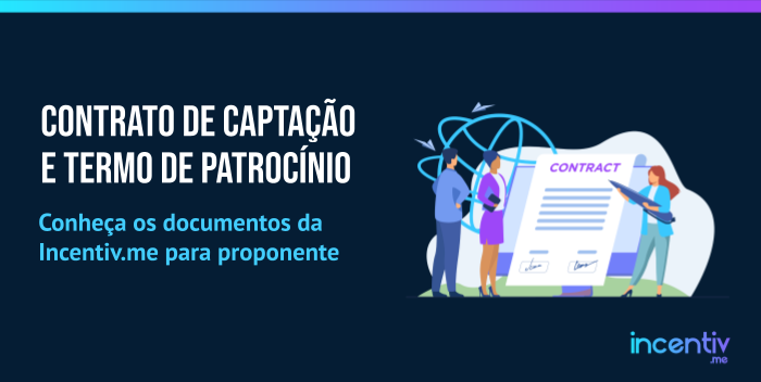 Contrato de Captação e Termo de Patrocínio: conheça estes documentos Contrato de Captação e Termo de Patrocínio: conheça estes documentos