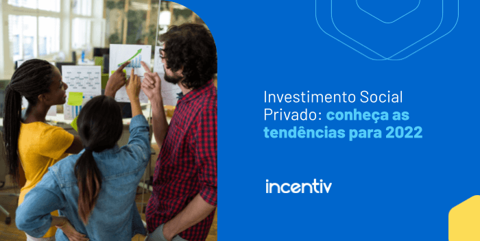 Investimento Social Privado: conheça as tendências para 2022 - Incentiv