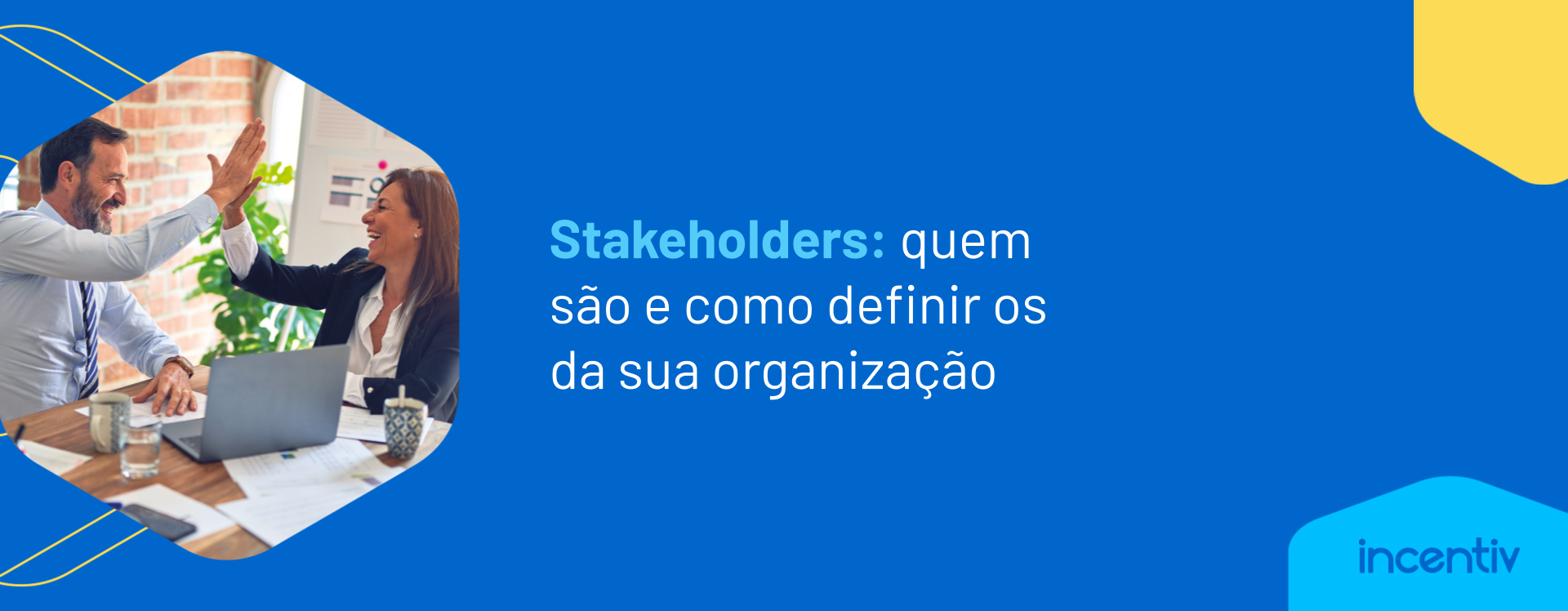 Stakeholders: quem são e como definir os da sua organização Stakeholders: quem são e como definir os da sua organização