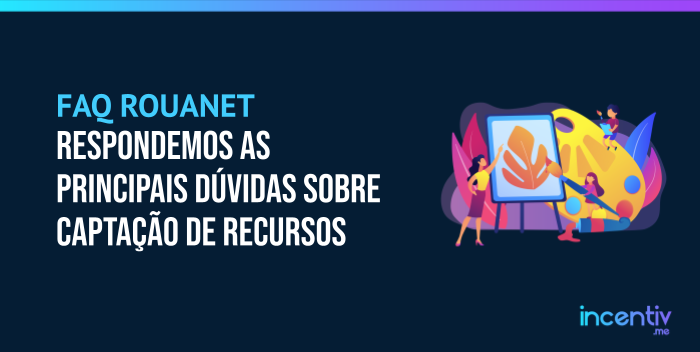 Lei Rouanet: respondemos as principais dúvidas sobre a captação de recursos do seu projeto Lei Rouanet: respondemos as principais dúvidas sobre a captação de recursos do seu projeto