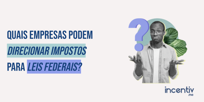 Quais empresas podem direcionar impostos para leis federais? Quais empresas podem direcionar impostos para leis federais?