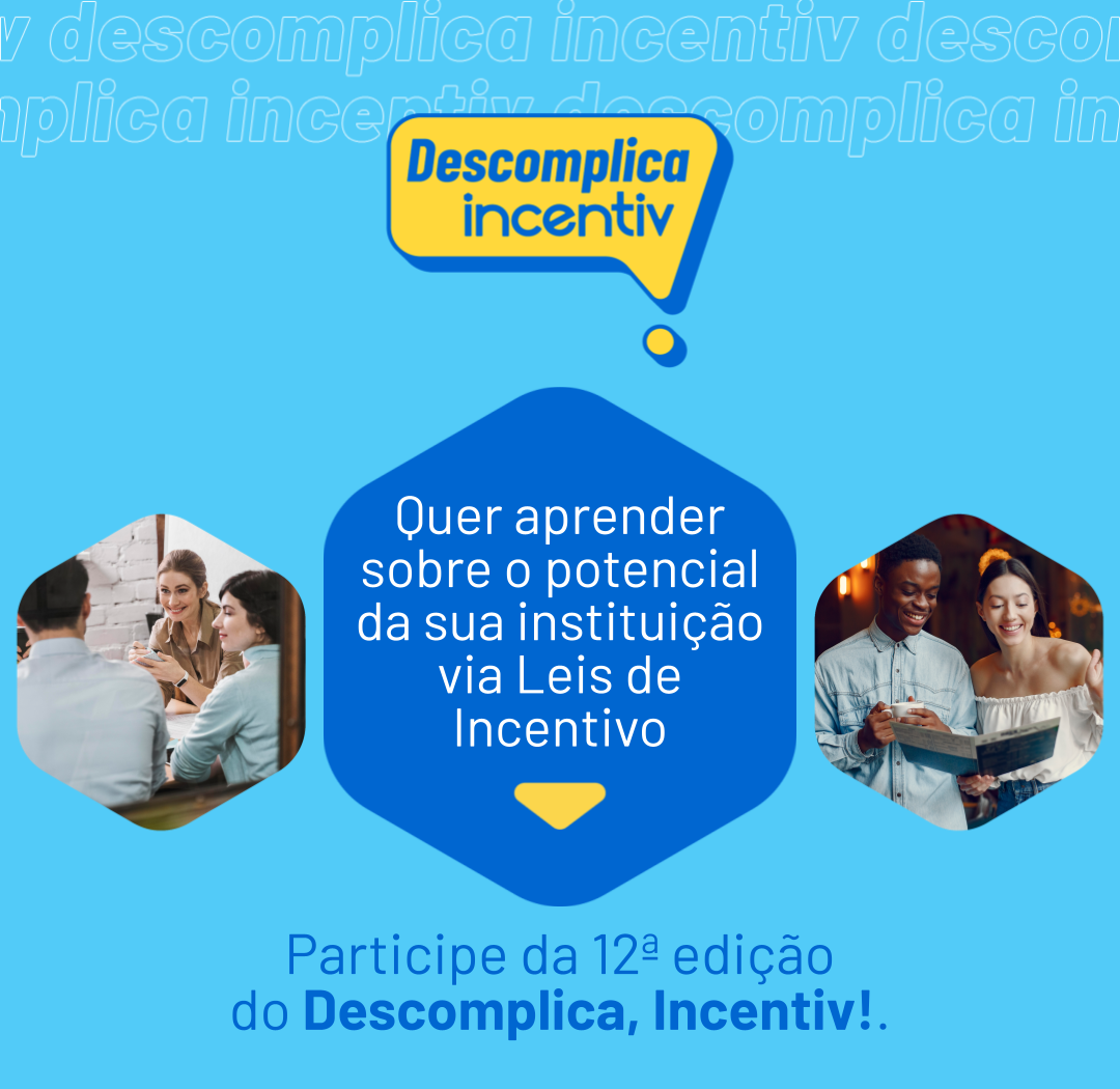 Descomplica, Incentiv! ajudará a descobrir o Potencial de Instituições com Leis de Incentivo Descomplica, Incentiv! ajudará a descobrir o Potencial de Instituições com Leis de Incentivo