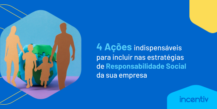 4 Ações indispensáveis para incluir nas estratégias de Responsabilidade Social empresarial 4 Ações indispensáveis para incluir nas estratégias de Responsabilidade Social empresarial