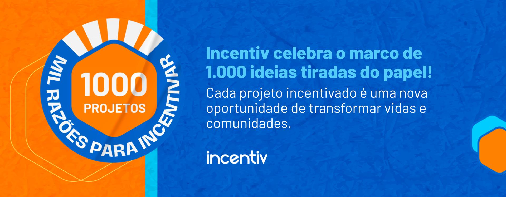 Incentiv celebra o marco de 1.000 projetos incentivados Incentiv celebra o marco de 1.000 projetos incentivados