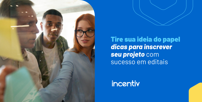 Como inscrever seu projeto nas Leis de Incentivo: guia para proponentes iniciantes