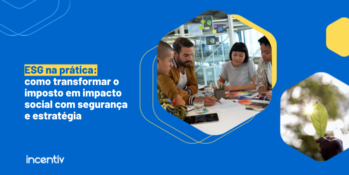 ESG na prática: como transformar o imposto em impacto social com segurança e estratégia