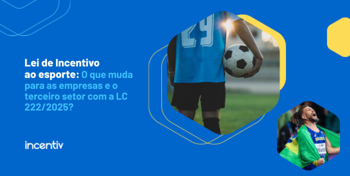 Lei de Incentivo ao Esporte: O que muda para as empresas e o terceiro setor com a LC 222/2025?