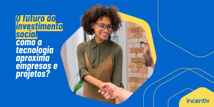 Como a tecnologia da Incentiv conecta empresas e projetos sociais