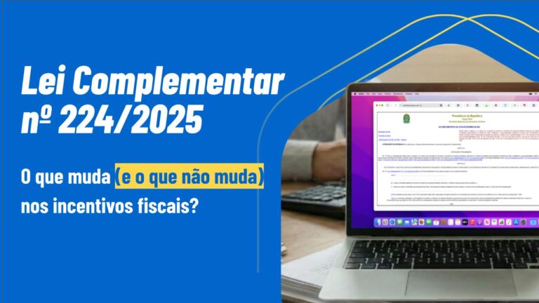 Lei Complementar 224/2025 e Incentivos Fiscais: O Que Muda?